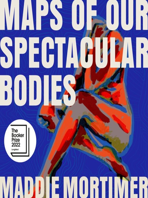 Title details for Maps of Our Spectacular Bodies by Maddie Mortimer - Available